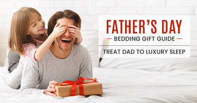 Father’s Day Bedding Gift Guide: Treat Dad to Luxury Sleep