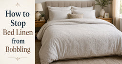 How to Stop Bed Linen from Bobbling