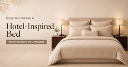 How to Create a Hotel-Inspired Bed with the Right Pillowcases