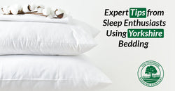 Expert Tips from Sleep Enthusiasts Using Yorkshire Bedding