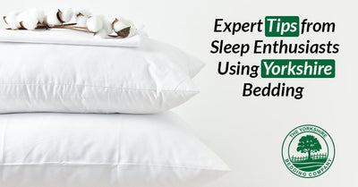 Expert Tips from Sleep Enthusiasts Using Yorkshire Bedding