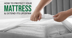 How to Protect Your Mattress and Extend Its Lifespan